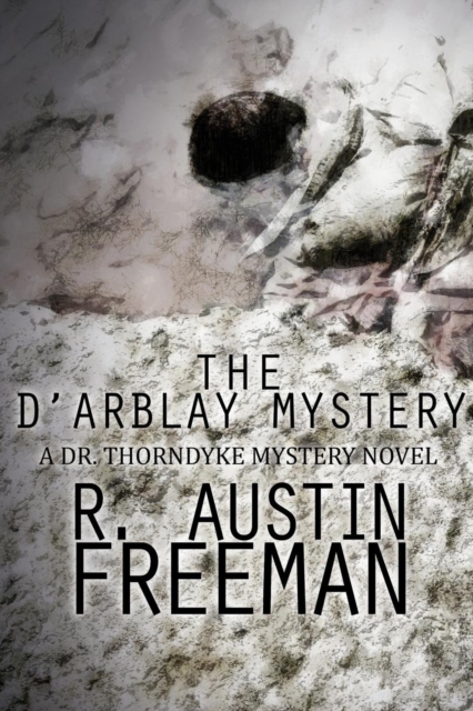 The D'Arblay Mystery : A Dr. Thorndyke Mystery Novel, Paperback / softback Book