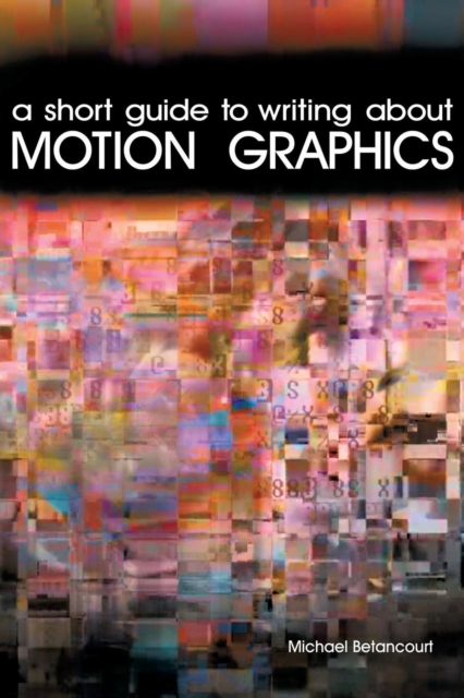 A Short Guide to Writing about Motion Graphics, Paperback / softback Book
