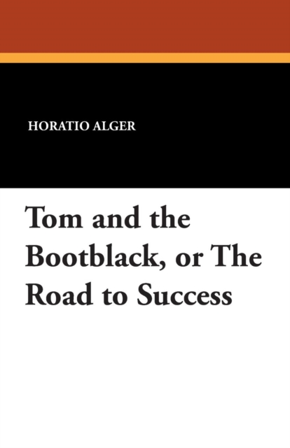 Tom and the Bootblack, or the Road to Success, Paperback / softback Book