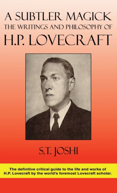 A Subtler Magick : The Writings and Philosophy of H. P. Lovecraft, Hardback Book