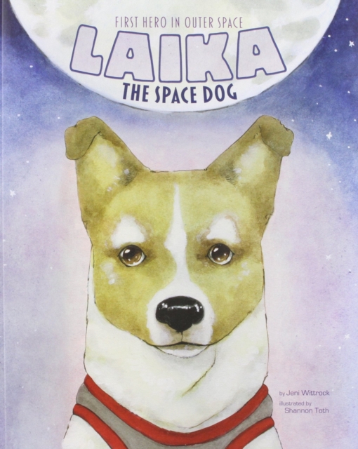 Laika the Space Dog: First Hero in Outer Space, Paperback / softback Book