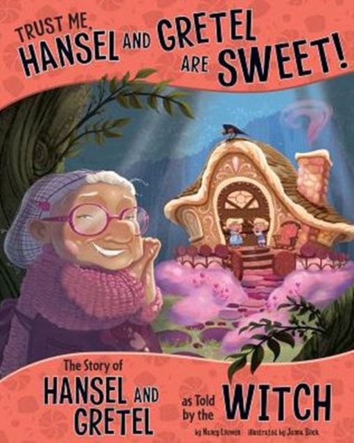 Trust Me, Hansel and Gretel are Sweet! : The Story of Hansel and Gretel as Told by the Witch, Paperback / softback Book