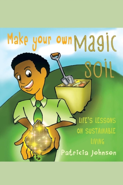 Make Your Own Magic Soil : Life's Lessons on Sustainable Living, Paperback / softback Book