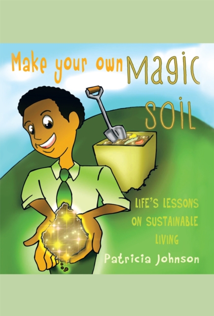Make Your Own Magic Soil : Life'S Lessons on Sustainable Living, EPUB eBook