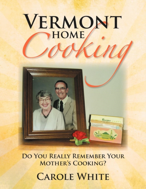 Vermont Home Cooking : Do You Really Remember Your Mother's Cooking, Paperback / softback Book