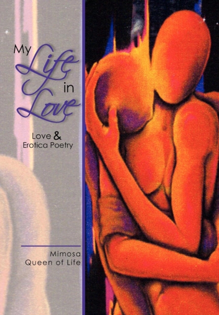 My Life in Love : Love & Erotica Poetry, Hardback Book