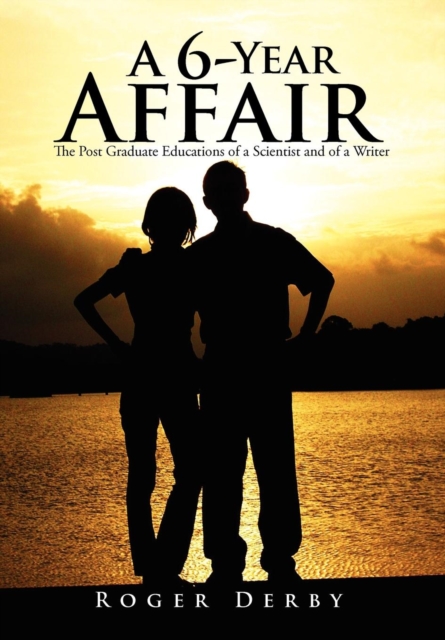 A 6-Year Affair : The Post Graduate Educations of a Scientist and of a Writer, Hardback Book