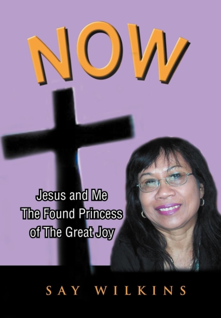 Now : Jesus and Me the Found Princess of the Great Joy, Hardback Book