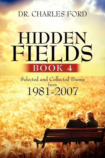 Hidden Fields, Book 4 : Selected and Collected Poems From 1981-2007, Paperback / softback Book