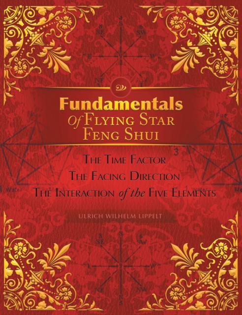 Fundamentals of Flying Star Feng Shui : The Time Factor the Facing Direction the Interaction of the Five Elements, EPUB eBook