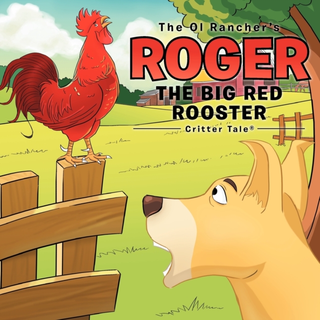 The Ol Rancher's Roger The Big Red Rooster : Critter Tale(R), Paperback / softback Book