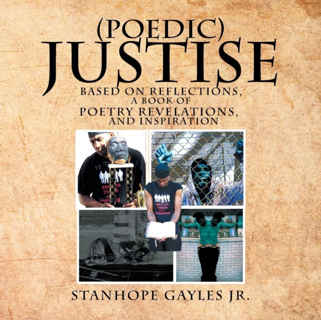 (Poedic) Justise : Based on Reflections, a Book of Poetry Revelations, and Inspiration, Paperback / softback Book