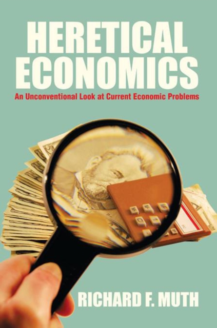 Heretical Economics : An Unconventional Look at Current Economic Problems, EPUB eBook