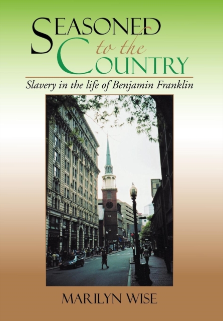 Seasoned to the Country : Slavery in the Life of Benjamin Franklin: Slavery in the Life of Benjamin Franklin, Hardback Book
