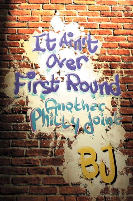 It Ain't Over First Round : Another Philly Joint, Paperback / softback Book