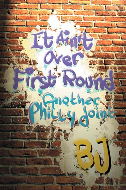 It Ain't over First Round : Another Philly Joint, EPUB eBook