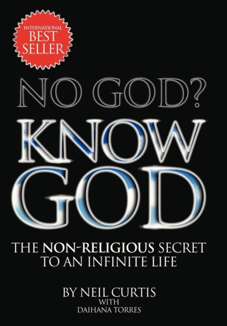 No God? Know God : The Non-Religious Secret to an Infinite Life, Hardback Book