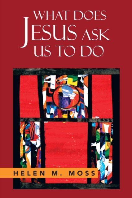 What Does Jesus Ask Us to Do : The Parables of Jesus as a Guide to Daily Living, Paperback / softback Book