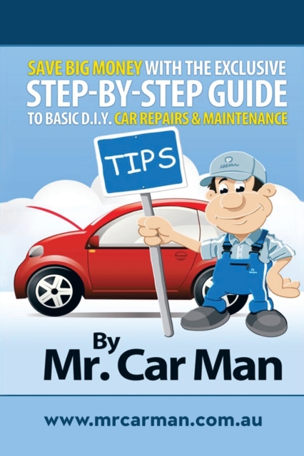 Save Big Money with the Exclusive Step-By-Step Guide to Basic D.I.Y. Car Repairs & Maintenance, Paperback / softback Book