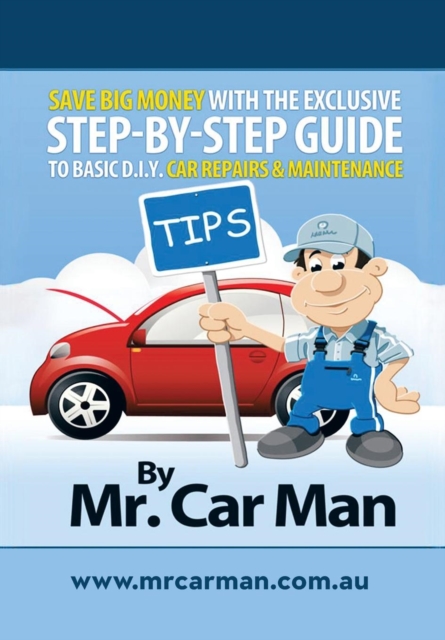 Save Big Money with the Exclusive Step-By-Step Guide to Basic D.I.Y. Car Repairs & Maintenance, Hardback Book
