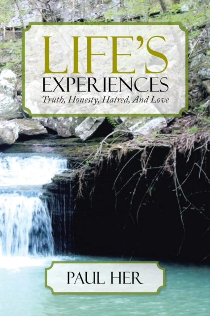 Life's Experiences : Truth, Honesty, Hatred, and Love, Paperback / softback Book