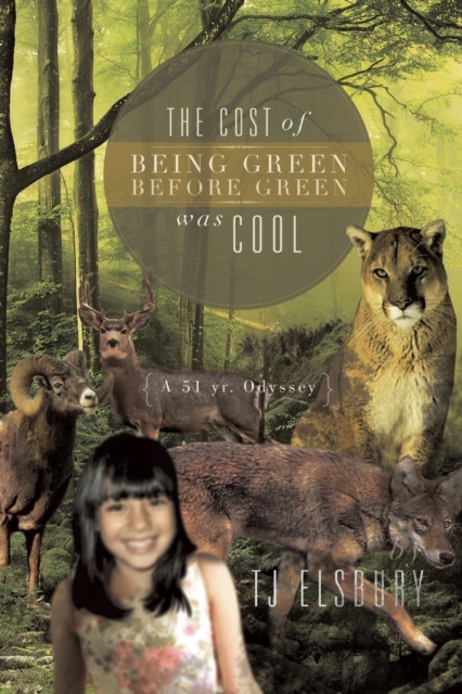 The Cost of Being Green Before Green Was Cool : A 51 Yr. Odyssey, Paperback / softback Book
