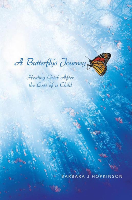 A Butterfly's Journey : Healing Grief After the Loss of a Child, EPUB eBook