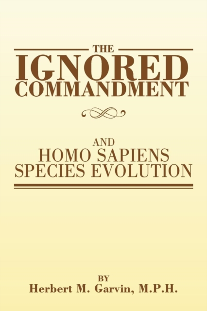 The Ignored Commandment : and HOMO SAPIENS SPECIES EVOLUTION, Paperback / softback Book