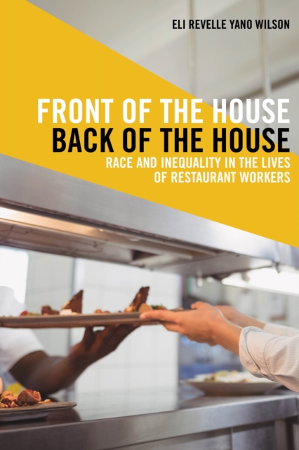 Front of the House, Back of the House : Race and Inequality in the Lives of Restaurant Workers, Hardback Book