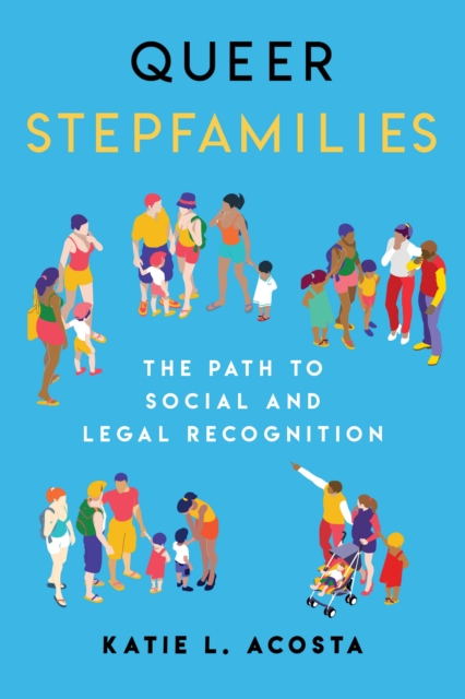 Queer Stepfamilies : The Path to Social and Legal Recognition, EPUB eBook