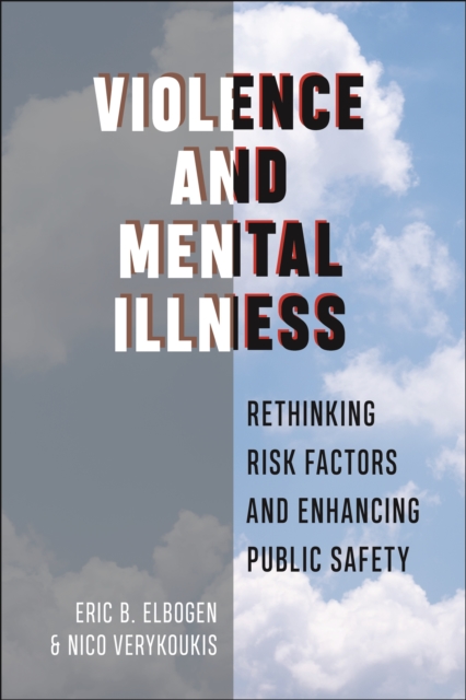 Violence and Mental Illness : Rethinking Risk Factors and Enhancing Public Safety, Hardback Book