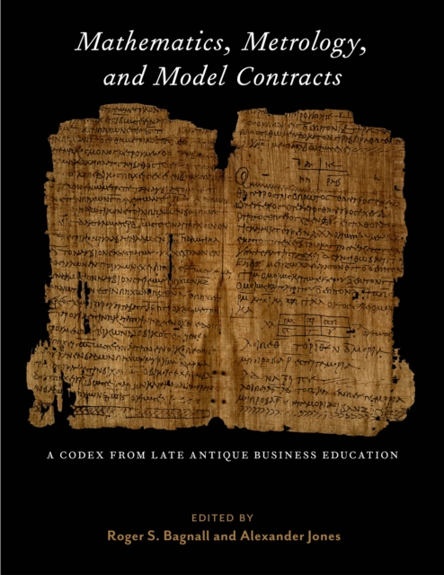 Mathematics, Metrology, and Model Contracts : A Codex From Late Antique Business Education (P.Math.), Hardback Book