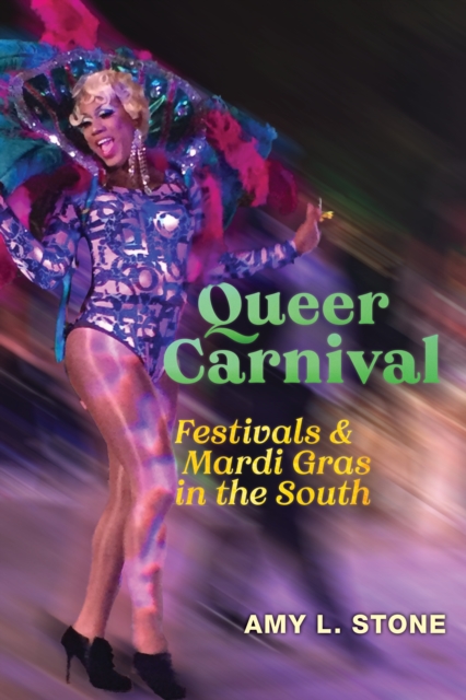 Queer Carnival : Festivals and Mardi Gras in the South, Hardback Book