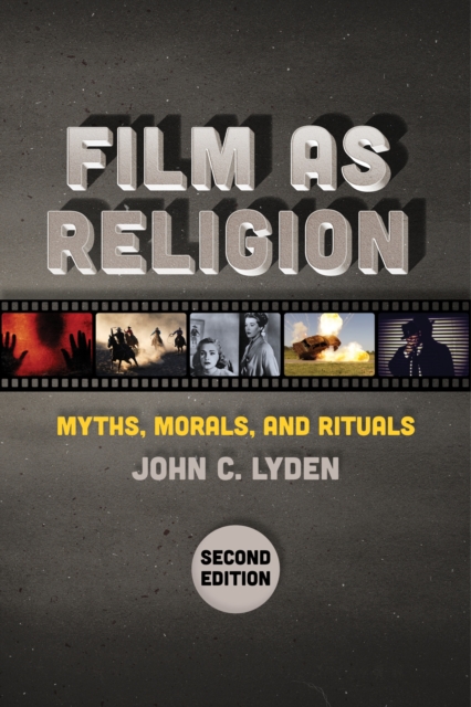 Film as Religion, Second Edition : Myths, Morals, and Rituals, Hardback Book