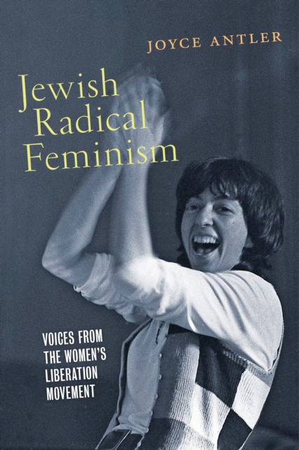 Jewish Radical Feminism : Voices from the Women’s Liberation Movement, Paperback / softback Book