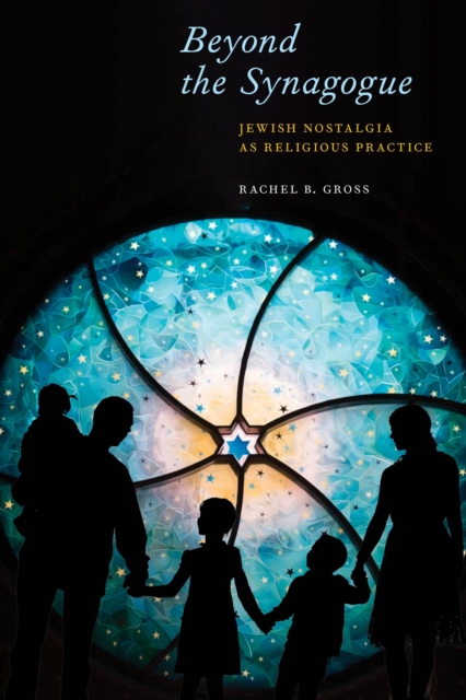 Beyond the Synagogue : Jewish Nostalgia as Religious Practice, Hardback Book