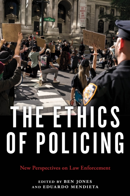 The Ethics of Policing : New Perspectives on Law Enforcement, Paperback / softback Book