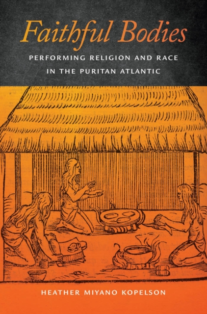 Faithful Bodies : Performing Religion and Race in the Puritan Atlantic, Hardback Book