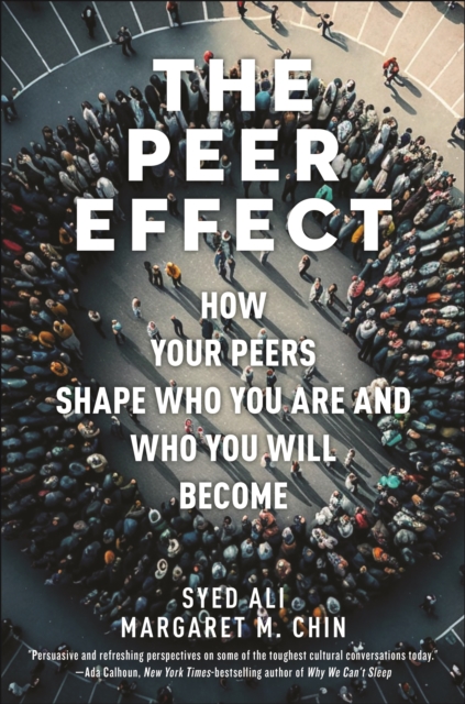 The Peer Effect : How Your Peers Shape Who You Are and Who You Will Become, Hardback Book