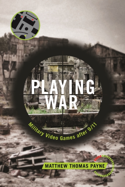 Playing War : Military Video Games After 9/11, Paperback / softback Book