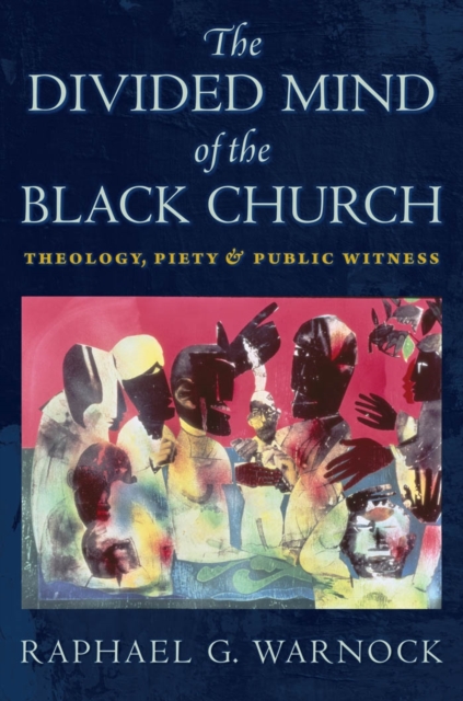 The Divided Mind of the Black Church : Theology, Piety, and Public Witness, Paperback / softback Book