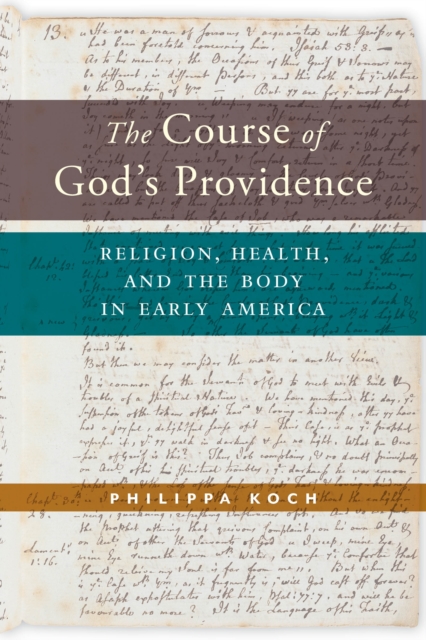 The Course of God’s Providence : Religion, Health, and the Body in Early America, Hardback Book