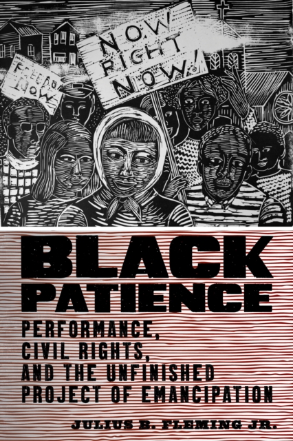 Black Patience : Performance, Civil Rights, and the Unfinished Project of Emancipation, EPUB eBook