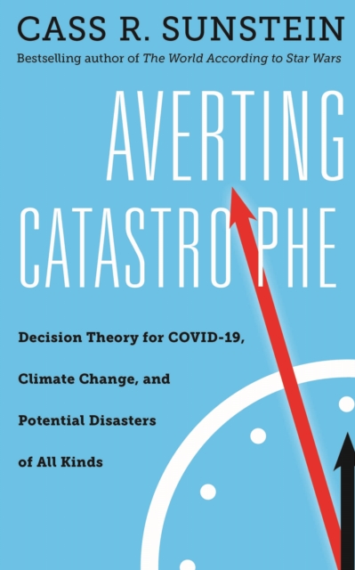 Averting Catastrophe : Decision Theory for COVID-19, Climate Change, and Potential Disasters of All Kinds, EPUB eBook