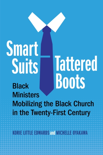 Smart Suits, Tattered Boots : Black Ministers Mobilizing the Black Church in the Twenty-First Century, Hardback Book