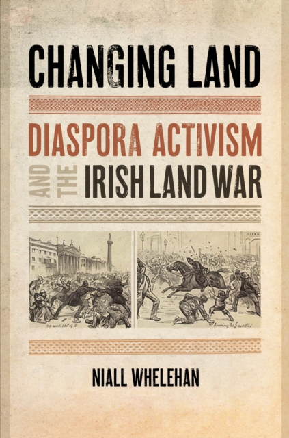 Changing Land : Diaspora Activism and the Irish Land War, Hardback Book