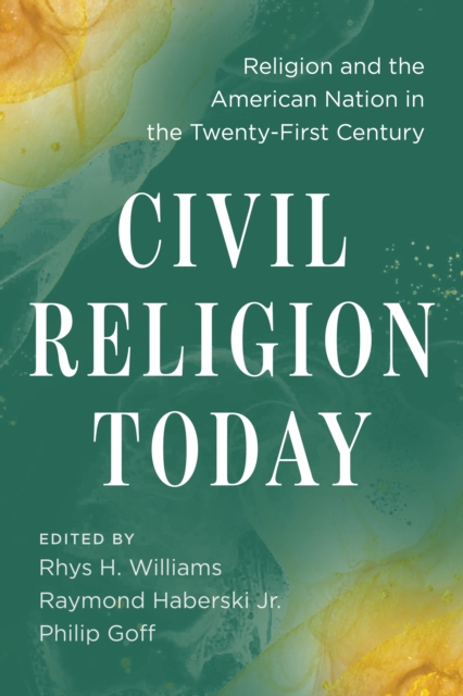 Civil Religion Today : Religion and the American Nation in the Twenty-First Century, Hardback Book
