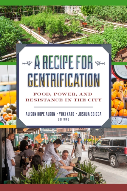 A Recipe for Gentrification : Food, Power, and Resistance in the City, Paperback / softback Book