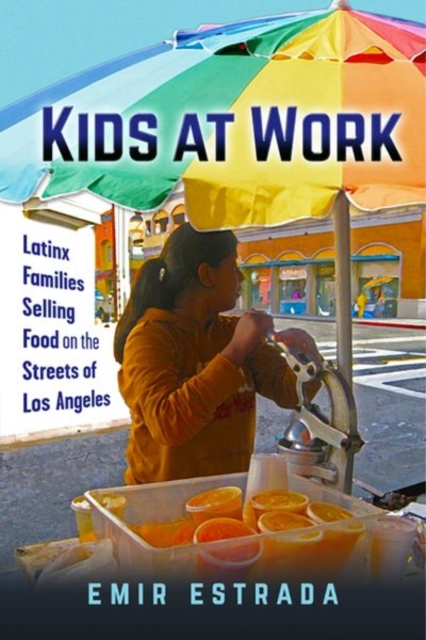 Kids at Work : Latinx Families Selling Food on the Streets of Los Angeles, Hardback Book