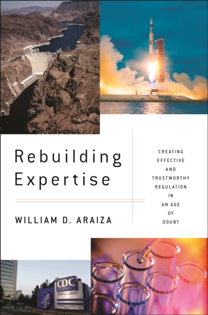 Rebuilding Expertise : Creating Effective and Trustworthy Regulation in an Age of Doubt, Hardback Book